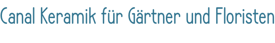 Canal Keramik für Gärtner und Floristen